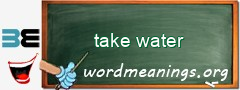 WordMeaning blackboard for take water